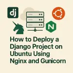 How to Deploy a Django Project on Ubuntu Using Nginx and Gunicorn